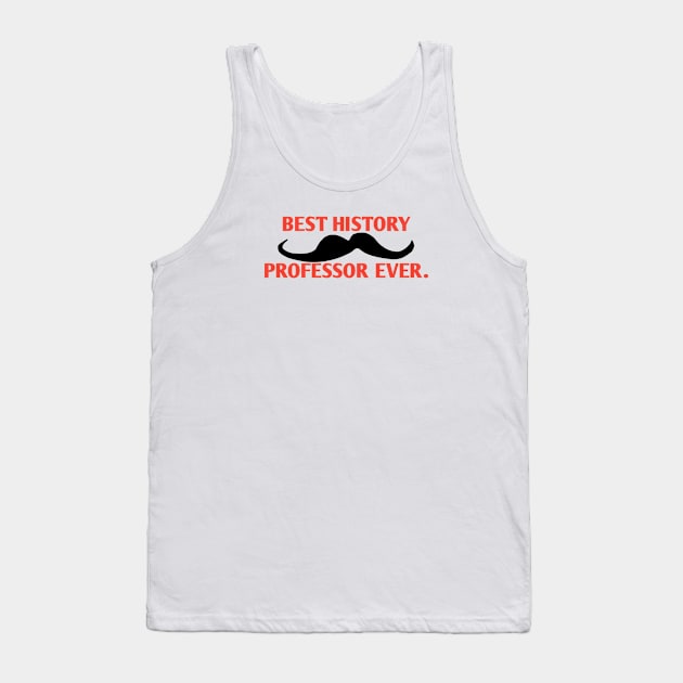 Best History professor ever, Gift for male History Teacher with mustache Tank Top by BlackMeme94